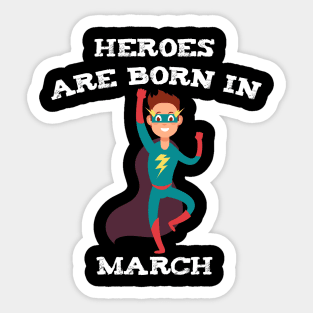 Heroes Are Born In March Sticker